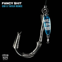 CID & Taylr Renee & Mishell & Buka - Fancy $hit