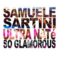 Samuele Sartini & Ultra Naté - So Glamorous