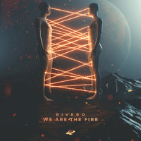 RIVERO - We Are The Fire