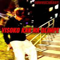 HOWMUCHBABY! - VISOKO KAK NA OLIMPE