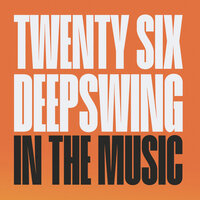 TWENTY SIX & Deepswing - In The Music