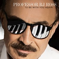 Professor RJ Ross - To Be With You Again
