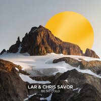 LAR & Chris Savor - Be So Cold