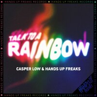 Casper Low & Hands Up Freaks - Talk to a Rainbow