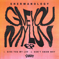 Shermanology - Give You My Luv
