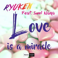 Ryuken & Soul Nana - Love Is a Miracle