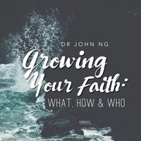 SIBKL & John Ng - Growing Your Faith: What, How, & Who