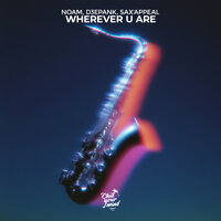 Noam & D3EPANK & Sax'Appeal - Wherever U Are