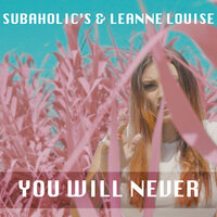 Leanne Louise & Subaholic's - You Will Never