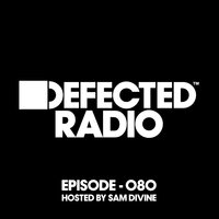 Defected Radio Episode 080 (hosted by Sam Divine), 2017