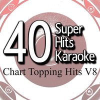 40 Super Hits Karaoke: Chart Topping Hits V8