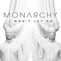 Monarchy - I Won't Let Go