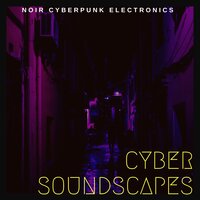 Cyber Soundscapes - Noir Cyberpunk Electronics