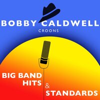 Bobby Caldwell Croons Big Band Hits & Standards, 2017