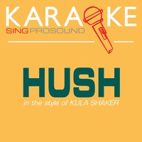 Hush (In the Style of Kula Shaker)