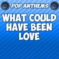 Pop Anthems - What Could Have Been Love