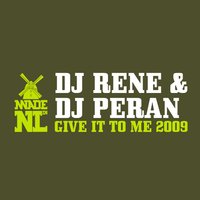 DJ Rene & DJ Peran - Give It To Me 2009