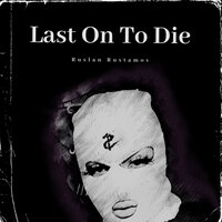 Last on to Die