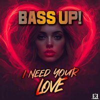 Bass Up! & 99ers - I Need Your Love