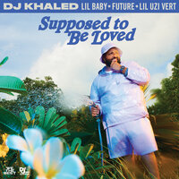 DJ Khaled & Lil Baby & Future & Lil Uzi Vert - SUPPOSED TO BE LOVED