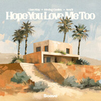 Liam May & Moving Castles & Aexcit - Hope You Love Me Too