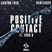 Fantom Freq & Kanetaker & 3000 Bass & Fubu Q - Positive Contact