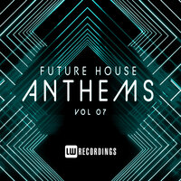 Future House Anthems, Vol. 07, 2019