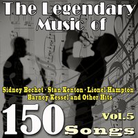 The Legendary Music of Sidney Bechet, Stan Kenton, Lionel Hampton, Barney Kessel and Other Hits, Vol. 5, 2013