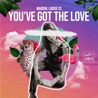 Madism & Louise Cs - You've Got the Love