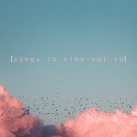 Songs To Vibe Out To