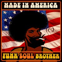 Made in America - Funk Soul Brother!