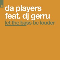 Da Players & DJ Gerru - Let the Bass Be Louder