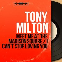 Meet Me at the Madison Square / I Can't Stop Loving You