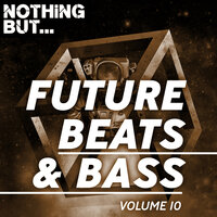 Nothing But... Future Beats & Bass, Vol. 10