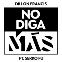 Dillon Francis & Serko Fu - No Diga Más