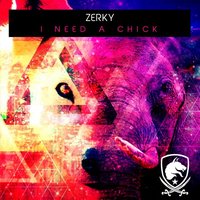 Zerky - I Need a Chick
