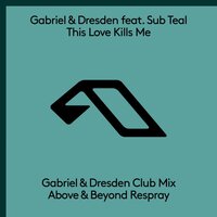 Gabriel & Dresden & Sub Teal - This Love Kills Me