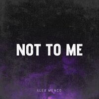 Alex Menco - Not to Me