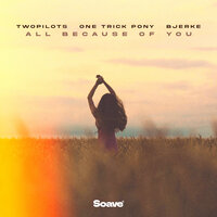 TWOPILOTS & One Trick Pony & BJERKE - All Because of You