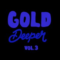 Gold Deeper, Vol. 3, 2018