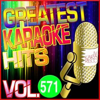 Greatest Karaoke Hits, Vol. 571