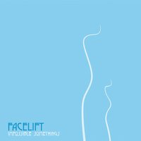 Facelift - Stay Tuned for a Reason