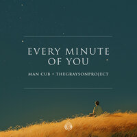 MAN CUB & TheGraysonProject - Every Minute Of You