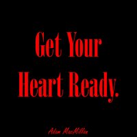 Adam MacMillan - Get Your Heart Ready