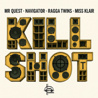 Mr Quest & Ragga Twins & Navigator & Miss Klair - Kill Shot