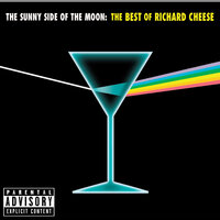 The Sunny Side of the Moon: The Best of Richard Cheese, 2006