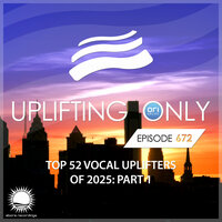 Uplifting Only 672: No-Talking DJ Mix: Ori's Top 52 Vocal Uplifters of 2025 - Part 1 [FULL]