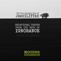 The Pre-Islamic Era of Jaahiliyyah: Behavioral Trends from the Days of Ignorance