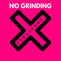 Ted & Jerry - No Grinding