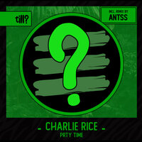 Charlie Rice & Antss - PRTY TIME
